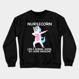 Nursicorn Like A Normal Nurse Only More Awesome Crewneck Sweatshirt